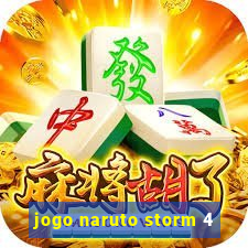 jogo naruto storm 4